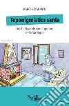 Toponigmistica sarda. Giochi di parole con i toponimi della Sardegna libro