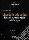 L'incanto del cielo stellato. Storia, miti e credenze popolari della Sardegna libro