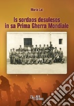 Is sordaos desulesos in sa prima gherra mondiale. Ediz. integrale libro