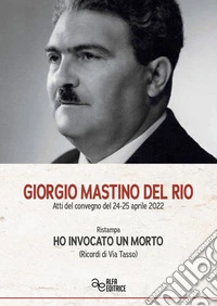 Giorgio Mastino del Rio. Ho invocato un morto (Ricordi di Via Tasso). Ediz. integrale libro