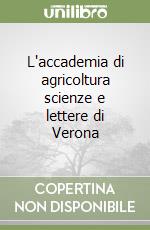 L'accademia di agricoltura scienze e lettere di Verona libro