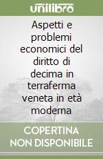 Aspetti e problemi economici del diritto di decima in terraferma veneta in età moderna