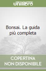 Bonsai. La guida più completa libro