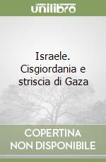 Israele. Cisgiordania e striscia di Gaza libro