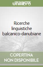 Ricerche linguistiche balcanico-danubiane libro