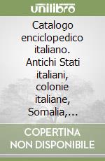 Catalogo enciclopedico italiano. Antichi Stati italiani, colonie italiane, Somalia, Eritrea 2000-01 libro