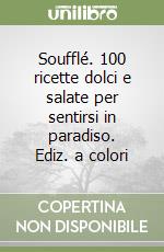Soufflé. 100 ricette dolci e salate per sentirsi in paradiso. Ediz. a colori libro