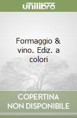 Formaggio & vino. Ediz. a colori libro