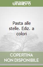 Pasta alle stelle. Ediz. a colori libro