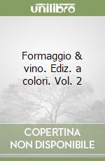 Formaggio & vino. Ediz. a colori. Vol. 2 libro