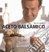 Aceto balsamico libro di Bottura Massimo