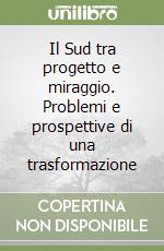 Il Sud tra progetto e miraggio. Problemi e prospettive di una trasformazione libro