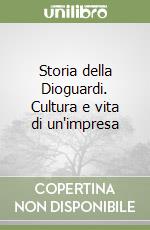 Storia della Dioguardi. Cultura e vita di un'impresa