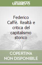 Federico Caffè. Realtà e critica del capitalismo storico libro