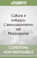 Cultura e sviluppo. L'associazionismo nel Mezzogiorno libro