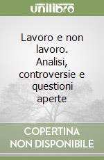 Lavoro e non lavoro. Analisi, controversie e questioni aperte libro