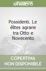 Possidenti. Le élites agrarie tra Otto e Novecento