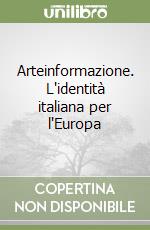 Arteinformazione. L'identità italiana per l'Europa