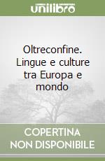 Oltreconfine. Lingue e culture tra Europa e mondo