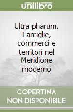 Ultra pharum. Famiglie, commerci e territori nel Meridione moderno