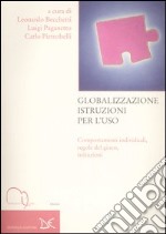 Globalizzazione istruzioni per l'uso. Comportamenti individuali, regole del gioco, istituzioni libro