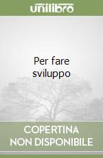 Per fare sviluppo