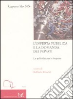 L'offerta pubblica e la domanda dei privati. Le politiche per le imprese. Rapporto Met 2006 libro