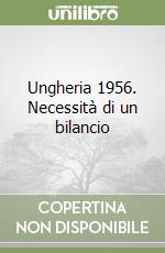 Ungheria 1956. Necessità di un bilancio libro