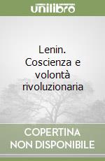 Lenin. Coscienza e volontà rivoluzionaria libro