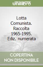 Lotta Comunista. Raccolta 1965-1995. Ediz. numerata libro