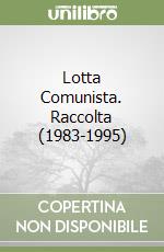 Lotta Comunista. Raccolta (1983-1995) libro