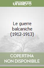 Le guerre balcaniche (1912-1913)