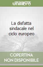 La disfatta sindacale nel ciclo europeo libro