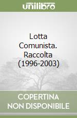 Lotta Comunista. Raccolta (1996-2003)
