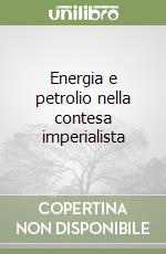 Energia e petrolio nella contesa imperialista