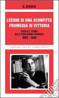 Lezioni di una sconfitta, promessa di vittoria. Critica e teoria della rivoluzione spagnola 1930-1939 libro