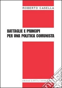 Battaglie e principi per una politica comunista