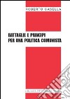 Battaglie e principi per una politica comunista libro