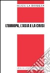 L'Europa, l'Asia e la crisi libro