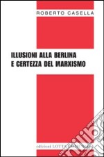 Illusioni alla berlina e certezza del marxismo libro