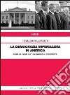 La democrazia imperialista in America. Come gli Stati Uniti eleggono il presidente libro di Palumberi Franco