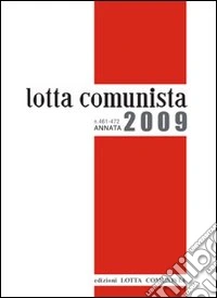 Lotta comunista. Annata 2009 libro