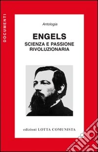 Engels. Scienza e passione rivoluzionaria
