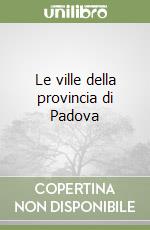 Le ville della provincia di Padova libro