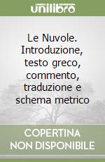 Le Nuvole. Introduzione, testo greco, commento, traduzione e schema metrico libro