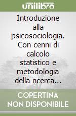 Introduzione alla psicosociologia. Con cenni di calcolo statistico e metodologia della ricerca sociale libro