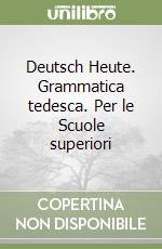 Deutsch Heute. Grammatica tedesca. Per le Scuole superiori libro