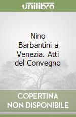 Nino Barbantini a Venezia. Atti del Convegno libro