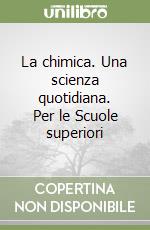 La chimica. Una scienza quotidiana. Per le Scuole superiori libro