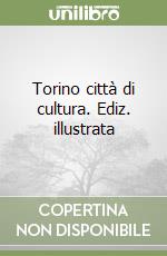 Torino città di cultura. Ediz. illustrata libro